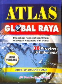 Atlas global raya : dilengkapi pengetahuan umum, wawasan nusantara dan dunia  38 provinsi di indonesia edisi terbaru untuk  sd, smp, sma, dan umum tahun 2023