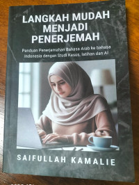 Langkah Mudah Penerjemah: panduan penerjemahan bahasa arab ke bahasa Indonesia dengan studi kasus, latihan dan AI